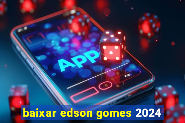 baixar edson gomes 2024